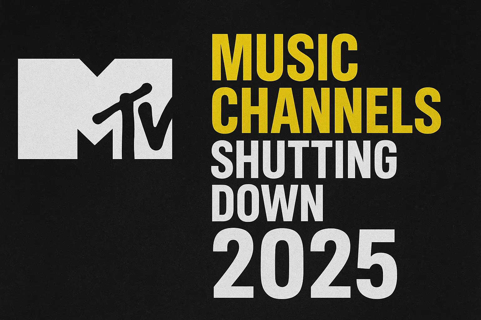 MTV Music Channels Shutting Down: Global Shutdown Marks the End of an Era (2025 Update)